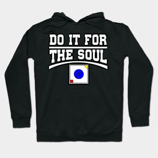 Do it for the Soul - Signature shirt Hoodie